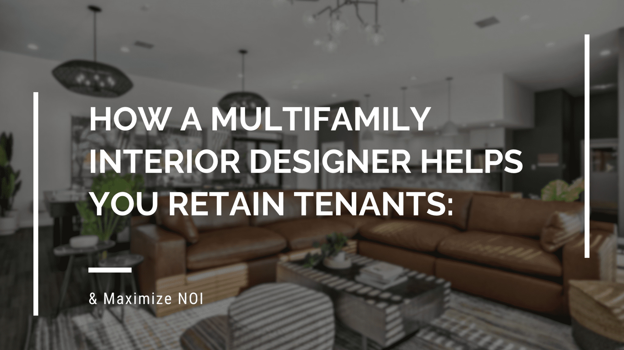How a Multifamily Interior Designer Helps You Retain Tenants & Maximize ...