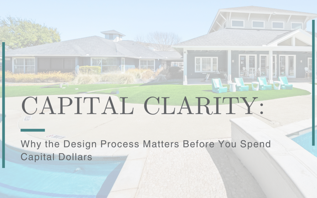 Capital Clarity: Why the Design Process Matters Before You Spend Capital Dollars